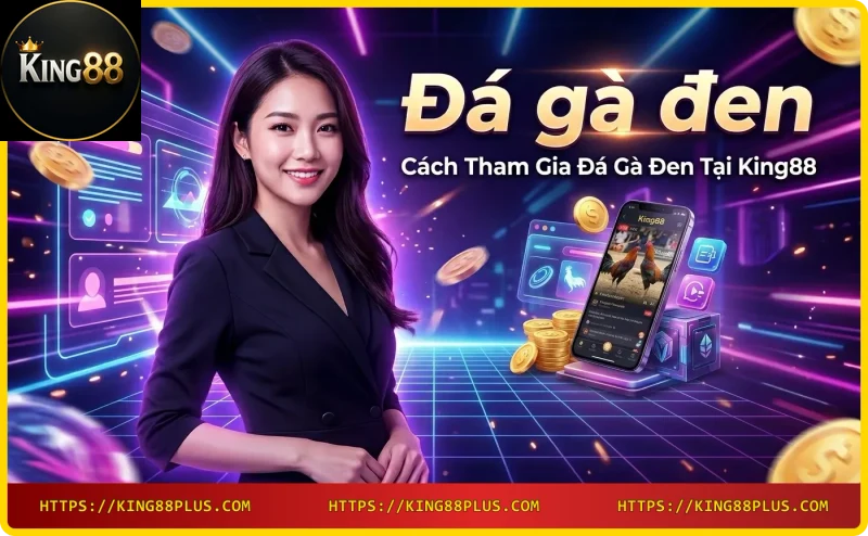Đặt cược đá gà đen trực tuyến tại King88